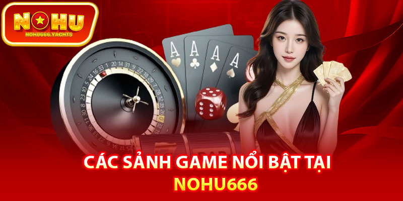 Các sảnh game nổi bật tại nohu666
