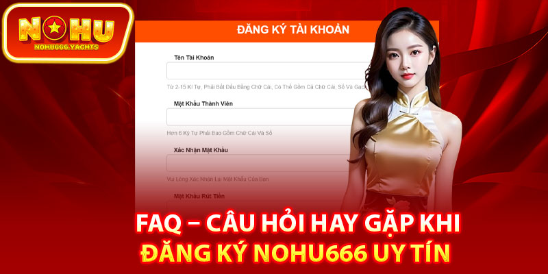 FAQ – Câu hỏi hay gặp khi đăng ký Nohu666 uy tín