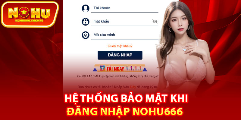Hệ thống bảo mật khi đăng nhập Nohu666
