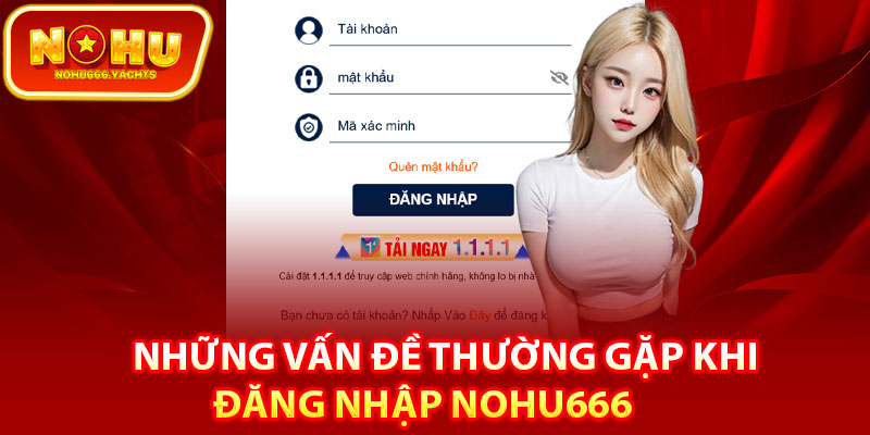 Những vấn đề thường gặp khi đăng nhập nohu666