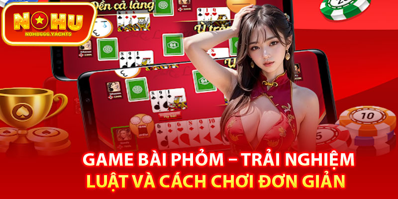 Thuật ngữ cần nắm khi tham gia game bài phỏm