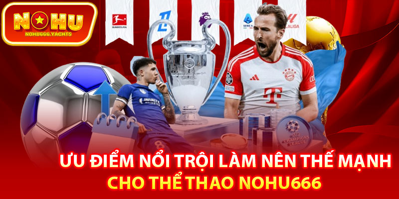Ưu điểm nổi trội làm nên thế mạnh cho thể thao Nohu666